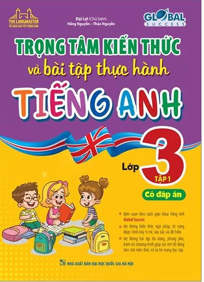 TRỌNG TÂM KIẾN THỨC VÀ BÀI TẬP THỰC HÀNH TIẾNG ANH LỚP 3 - TẬP 1 (Có đáp án - Biên soạn theo SGK tiếng Anh Global Success)